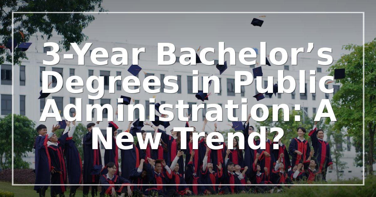 3-Year Bachelor’s Degrees in Public Administration: A New Trend?