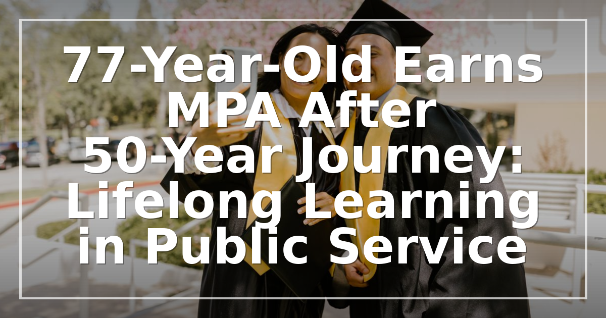 77-Year-Old Earns MPA After 50-Year Journey: Lifelong Learning in Public Service