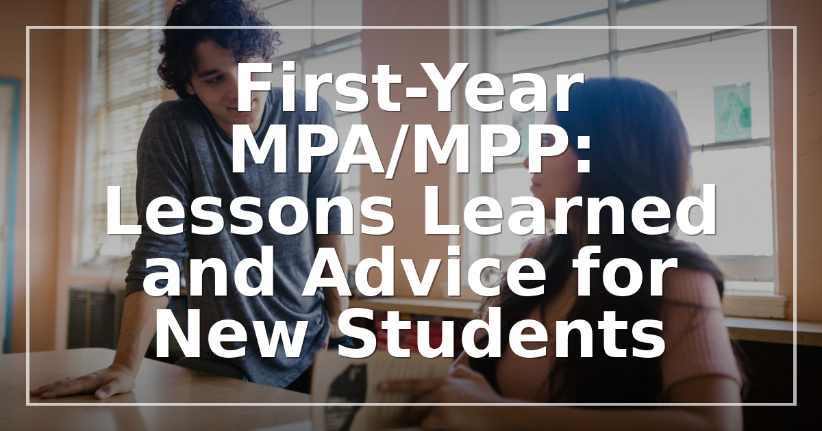 First-Year MPA/MPP: Lessons Learned and Advice for New Students