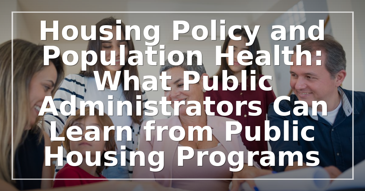 Housing Policy and Population Health: What Public Administrators Can Learn from Public Housing Programs