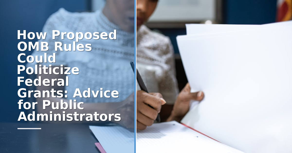 How Proposed OMB Rules Could Politicize Federal Grants: Advice for Public Administrators