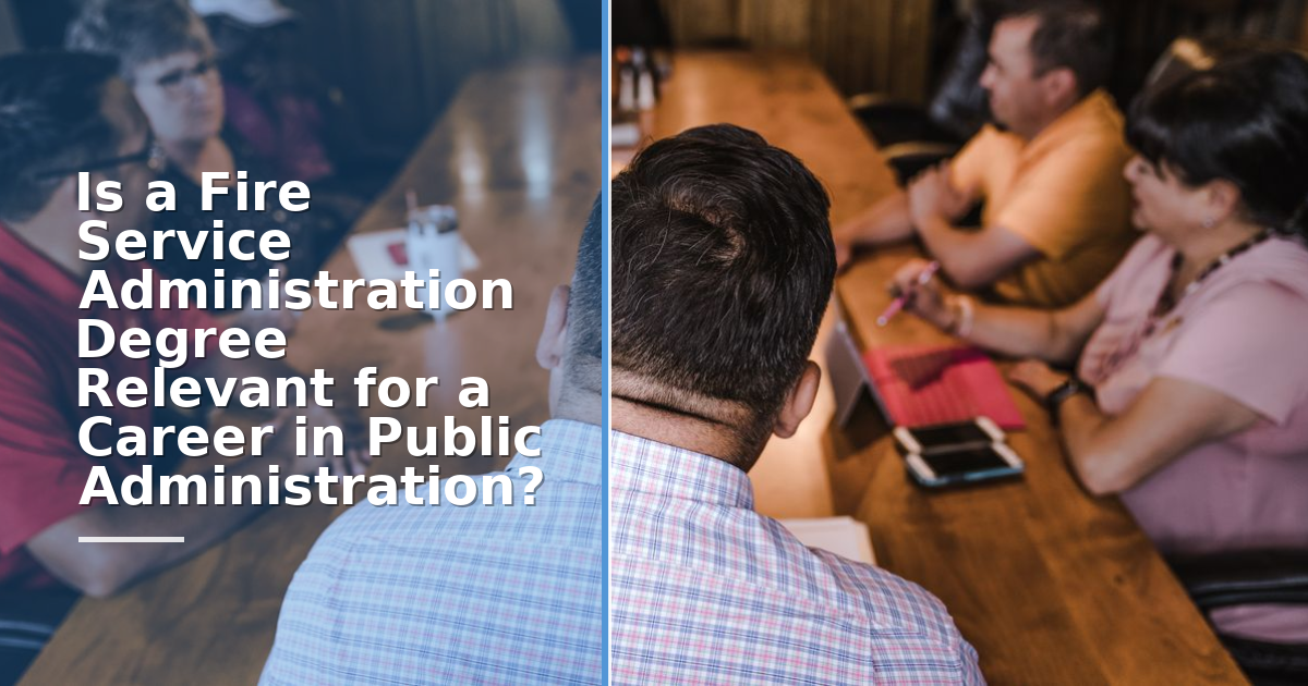 Is a Fire Service Administration Degree Relevant for a Career in Public Administration?