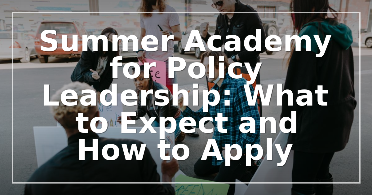 2026 Summer Academy for Policy Leadership: What to Expect and How to Apply