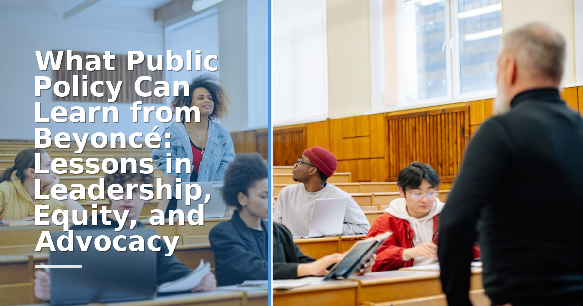 What Public Policy Can Learn from Beyoncé: Lessons in Leadership, Equity, and Advocacy