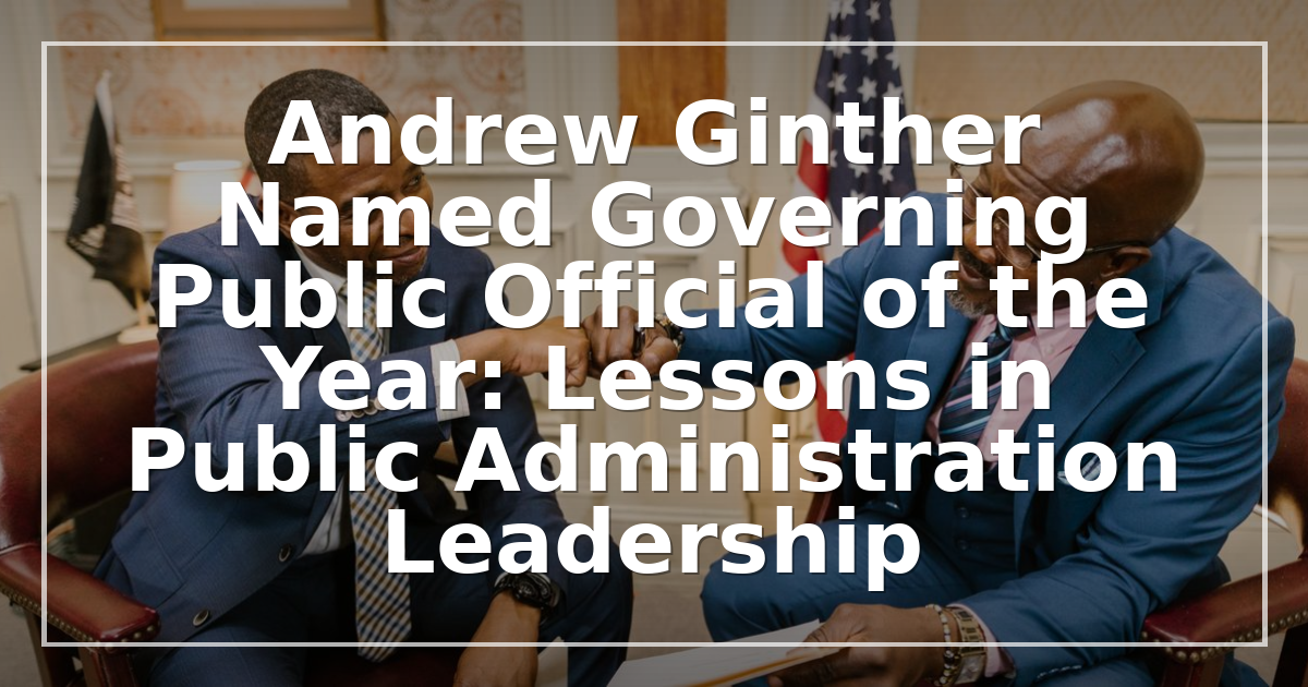 Andrew Ginther Named Governing Public Official of the Year: Lessons in Public Administration Leadership