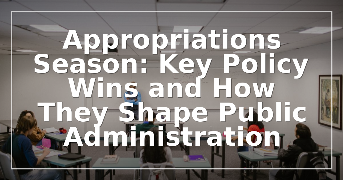 2026 Appropriations Season: Key Policy Wins and How They Shape Public Administration