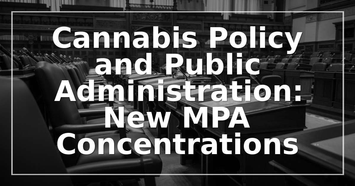 Cannabis Policy and Public Administration: New MPA Concentrations for 2026