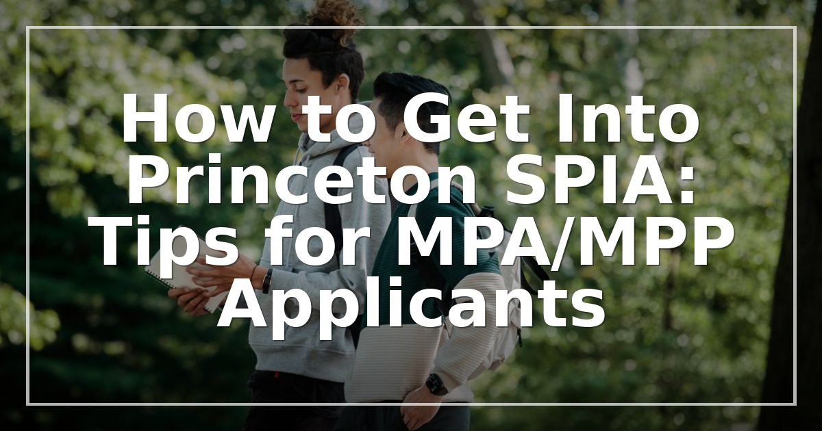 How to Get Into Princeton SPIA: Tips for MPA/MPP Applicants