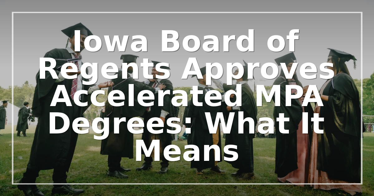 Iowa Board of Regents Approves Accelerated MPA Degrees: What It Means