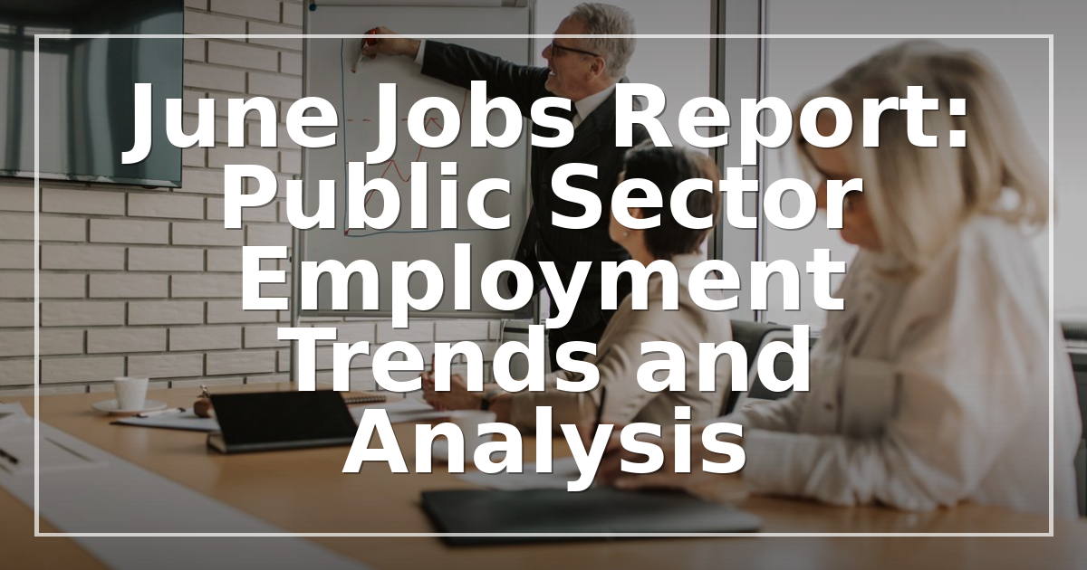 June 2026 Jobs Report: Public Sector Employment Trends and Analysis