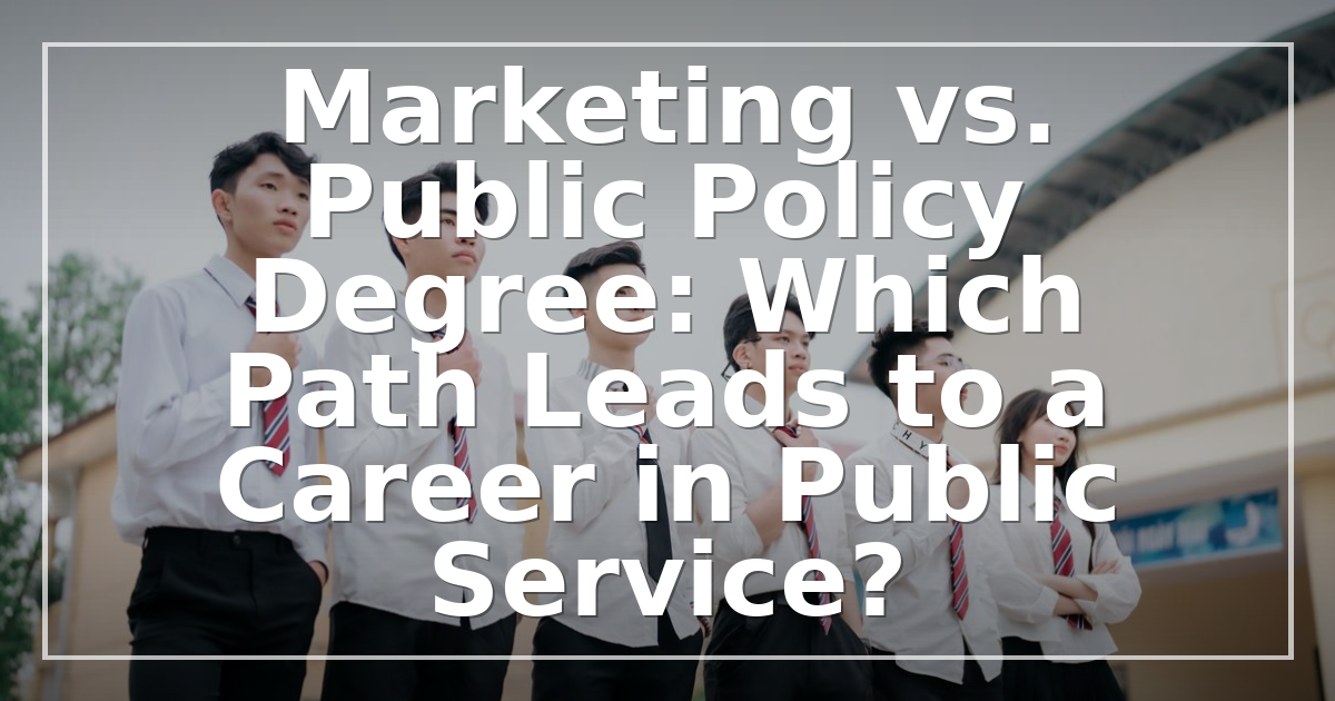 Marketing vs. Public Policy Degree: Which Path Leads to a Career in Public Service?