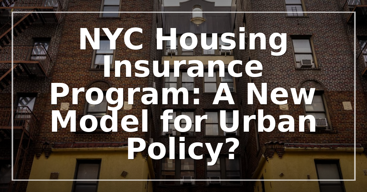 NYC Housing Insurance Program: A New Model for Urban Policy?