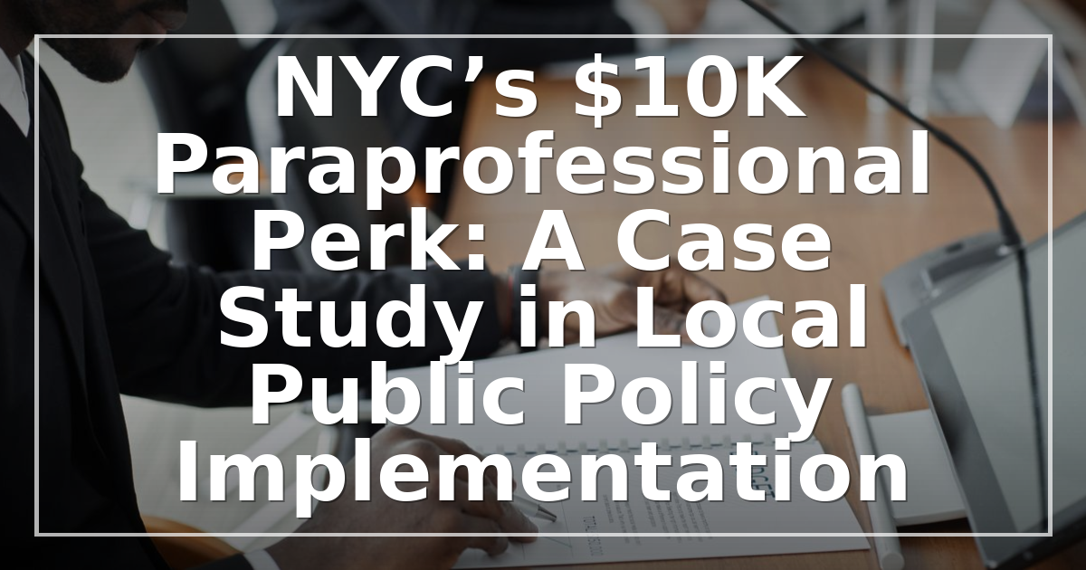 NYC’s $10K Paraprofessional Perk: A Case Study in Local Public Policy Implementation