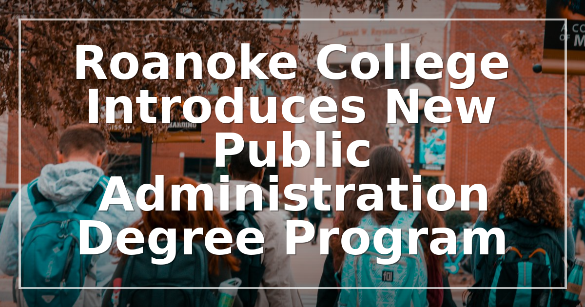 Roanoke College Introduces New Public Administration Degree Program