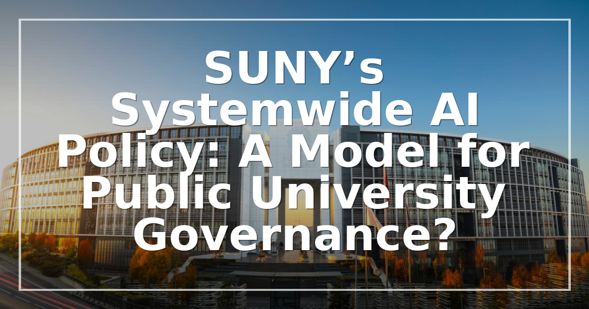 SUNY’s Systemwide AI Policy: A Model for Public University Governance?