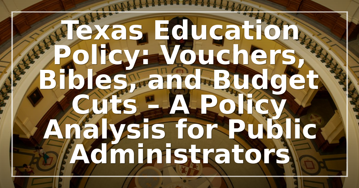 Texas Education Policy 2026: Vouchers, Bibles, and Budget Cuts – A Policy Analysis for Public Administrators