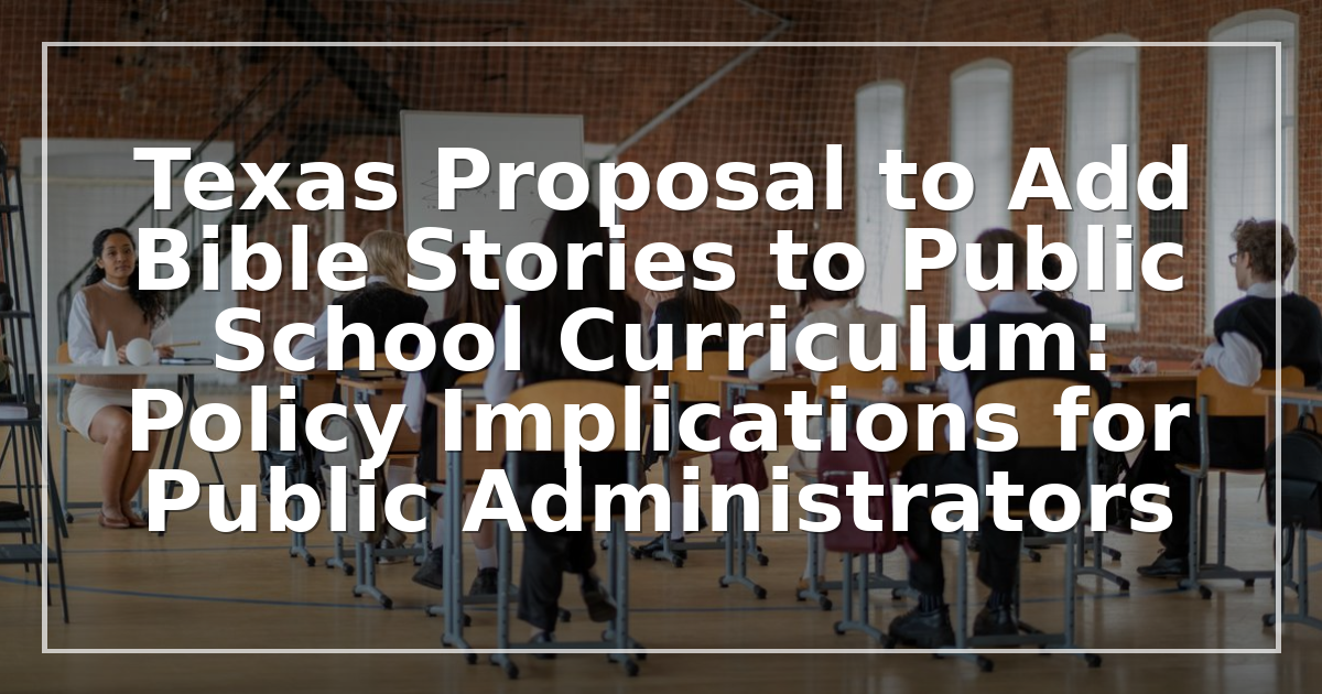 Texas Proposal to Add Bible Stories to Public School Curriculum: Policy Implications for Public Administrators