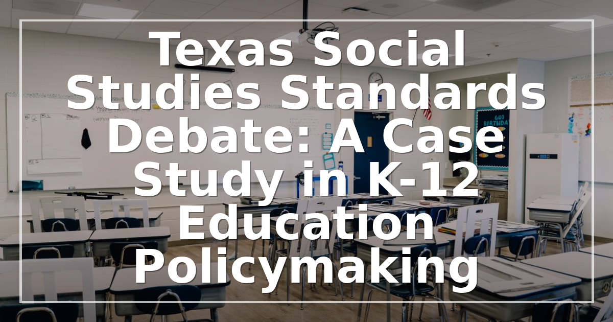 Texas Social Studies Standards Debate: A Case Study in K-12 Education Policymaking