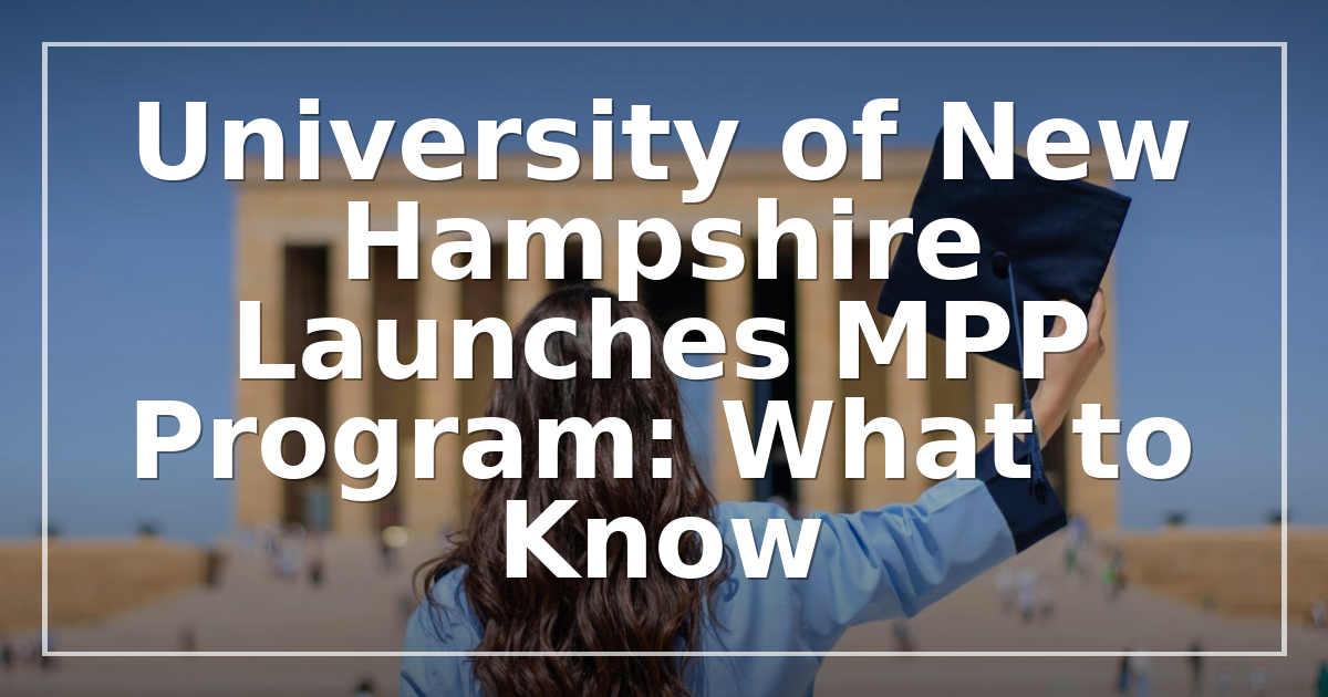 University of New Hampshire Launches MPP Program: What to Know