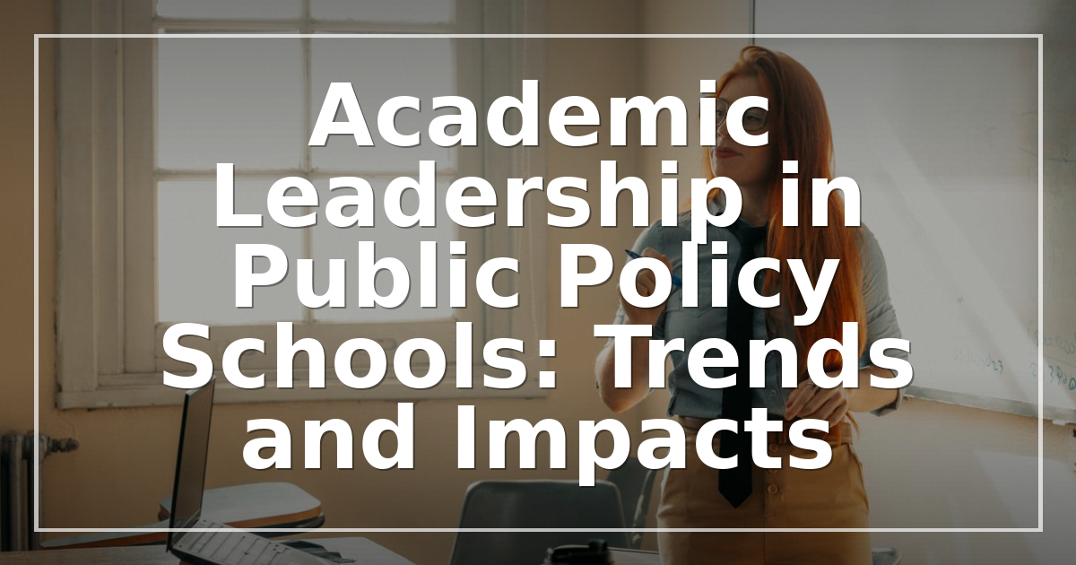 Academic Leadership in Public Policy Schools: Trends and Impacts