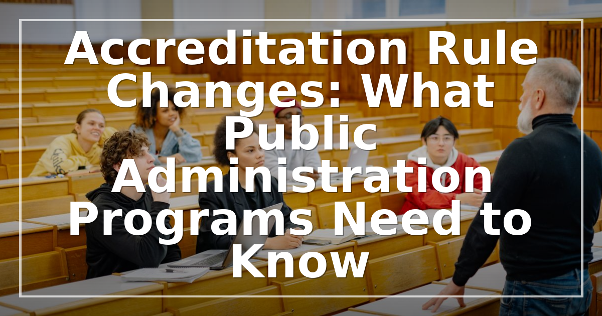 Accreditation Rule Changes: What Public Administration Programs Need to Know