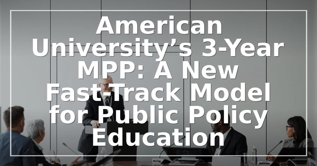 American University’s 3-Year MPP: A New Fast-Track Model for Public Policy Education