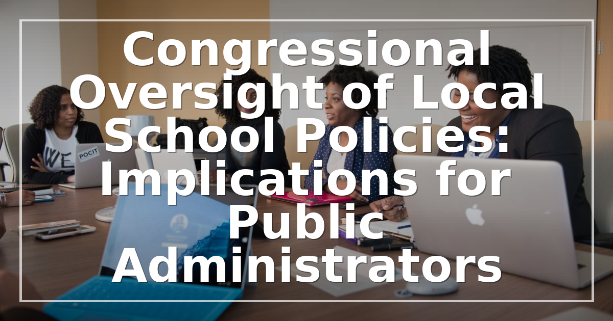 Congressional Oversight of Local School Policies: Implications for Public Administrators