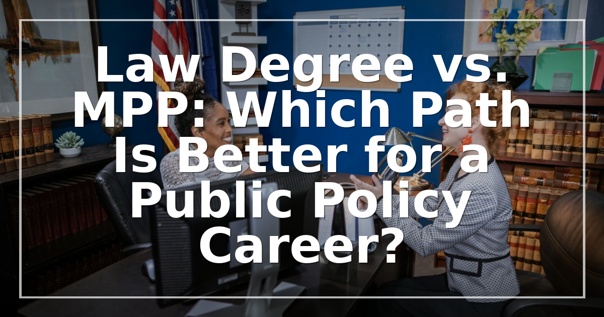 Law Degree vs. MPP: Which Path Is Better for a Public Policy Career?