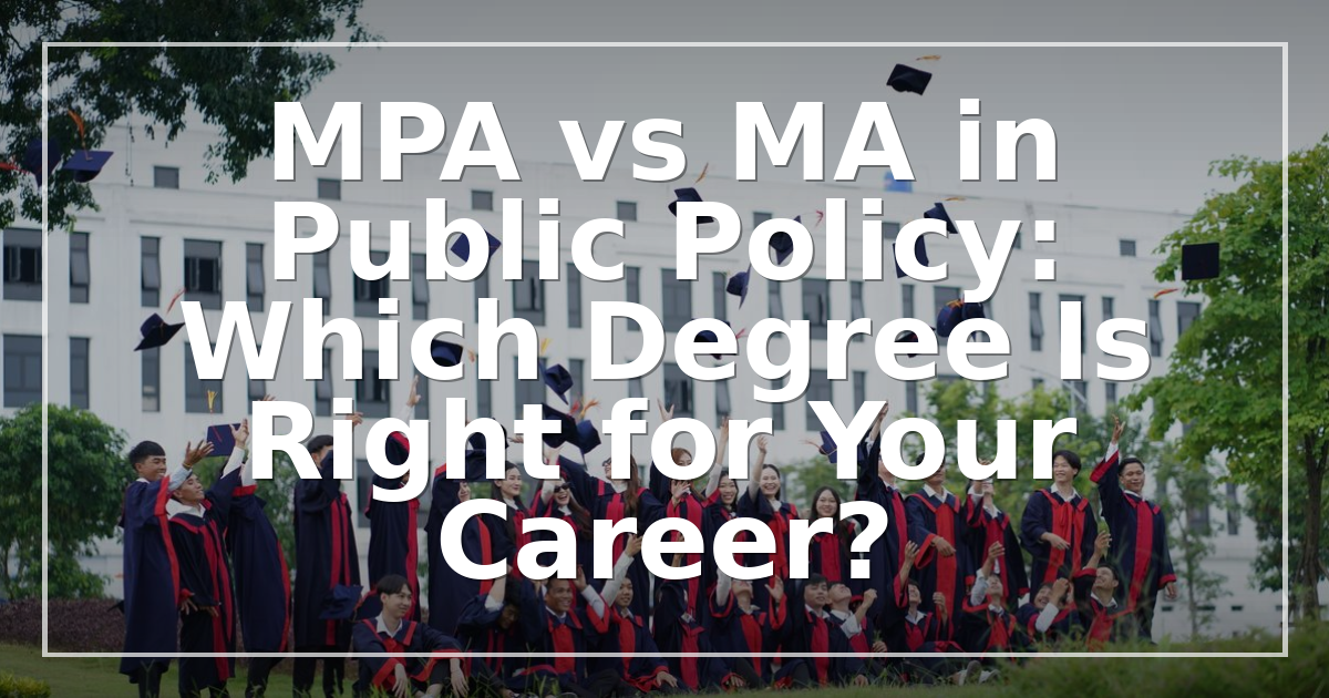 MPA vs MA in Public Policy: Which Degree Is Right for Your Career?