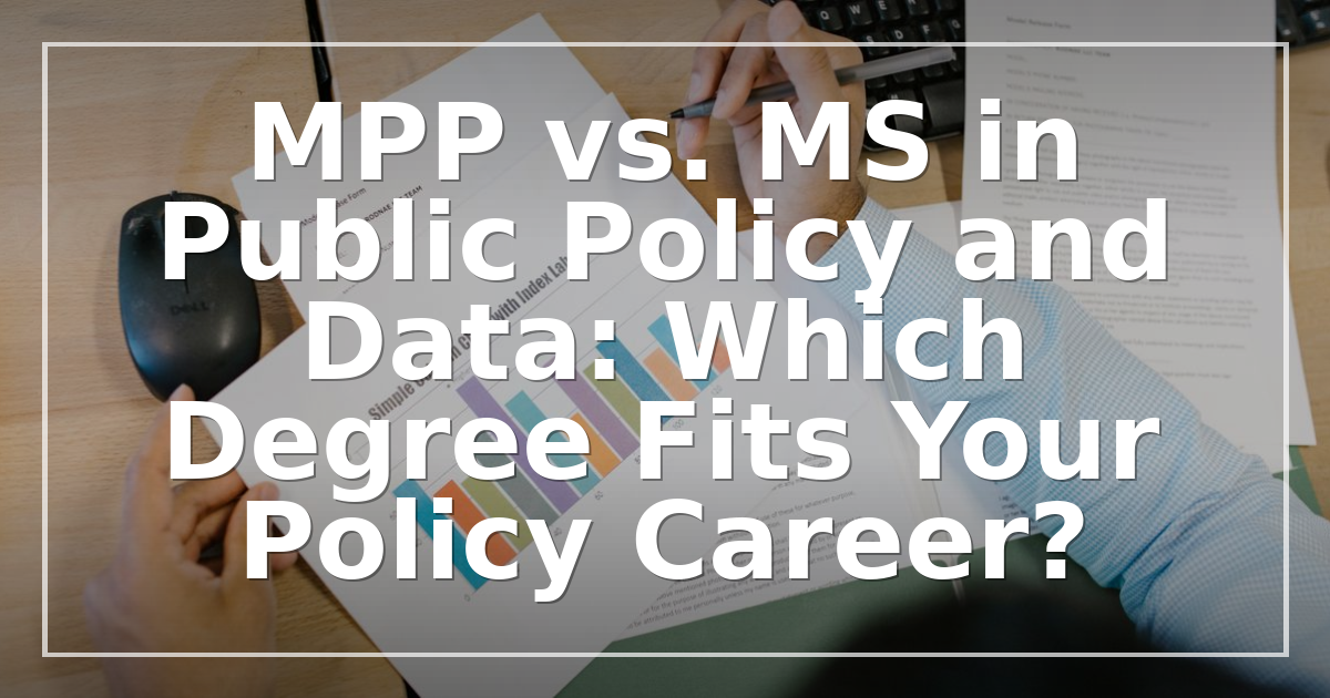MPP vs. MS in Public Policy and Data: Which Degree Fits Your Policy Career?