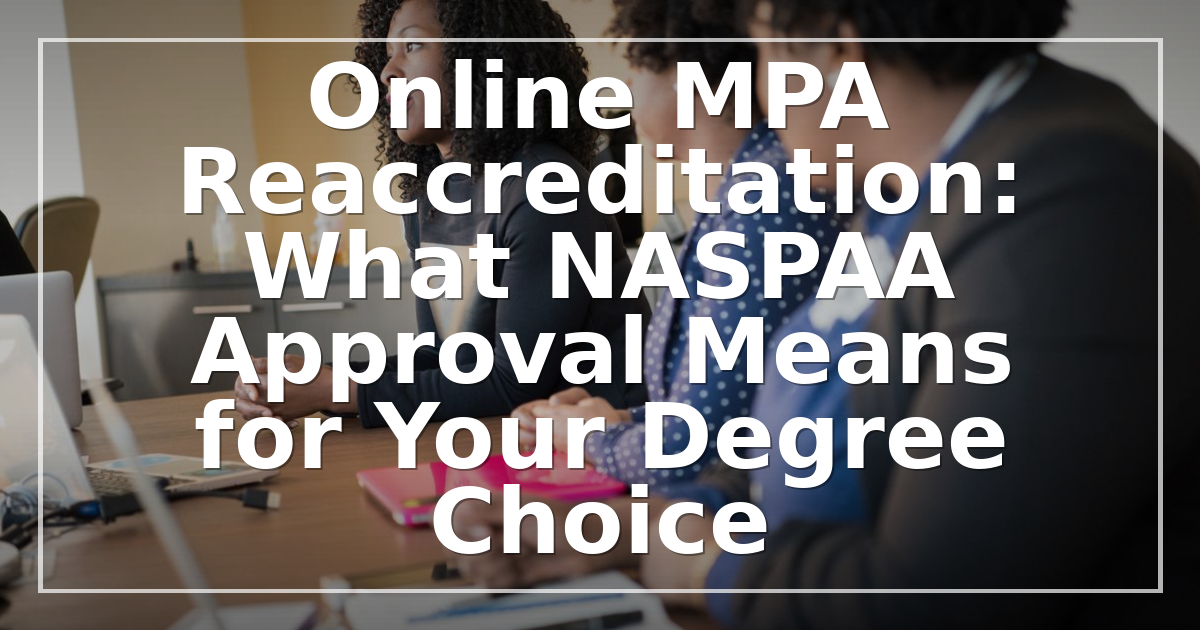 Online MPA Reaccreditation: What NASPAA Approval Means for Your Degree Choice