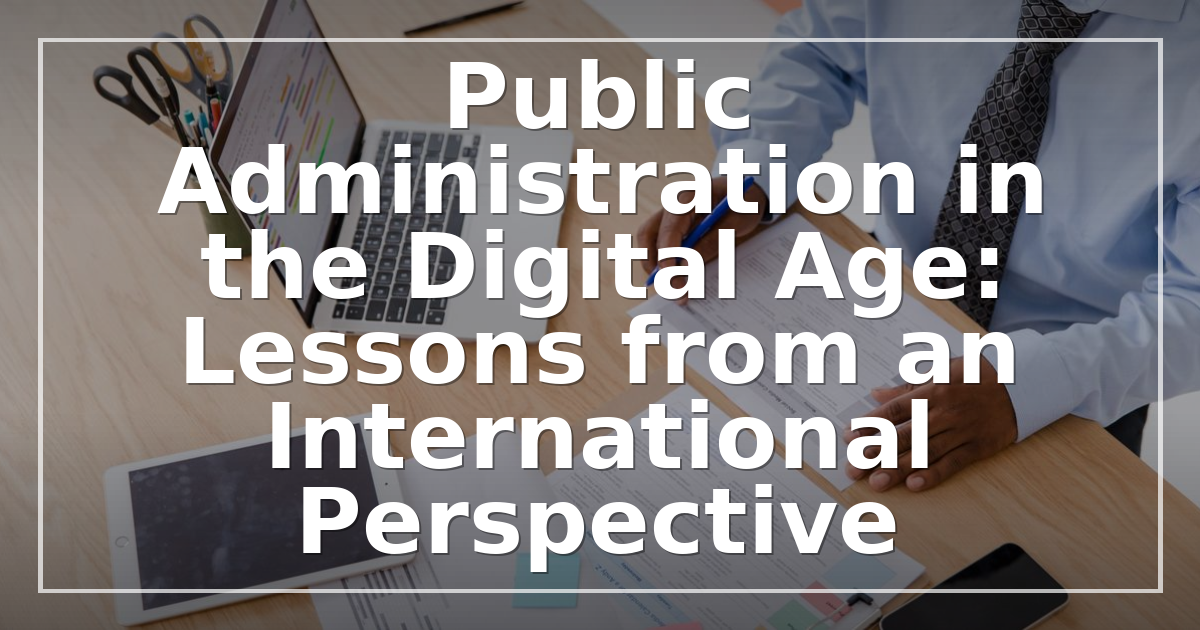 Public Administration in the Digital Age: Lessons from an International Perspective