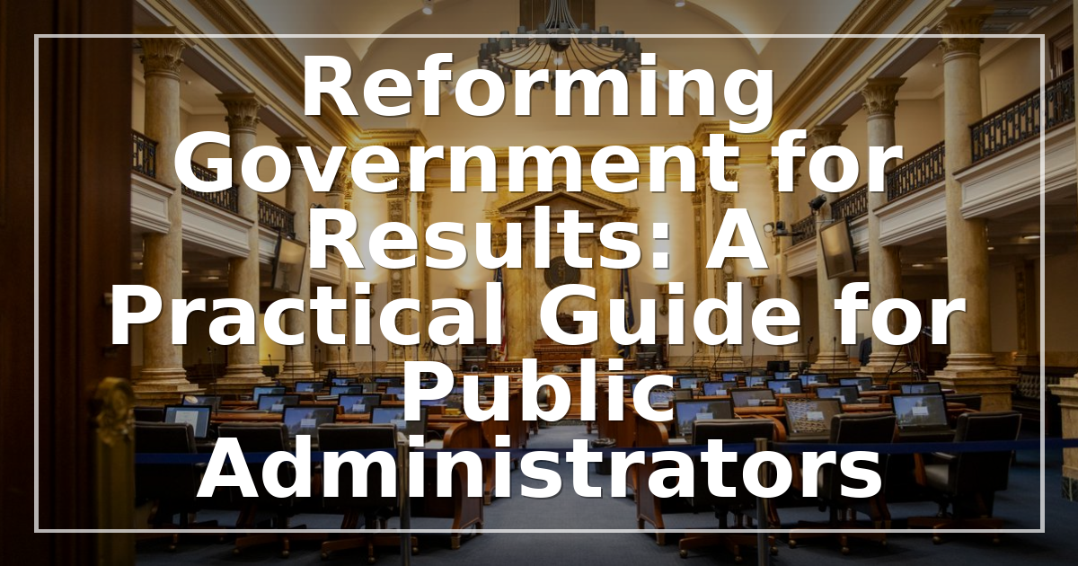 Reforming Government for Results: A Practical Guide for Public Administrators