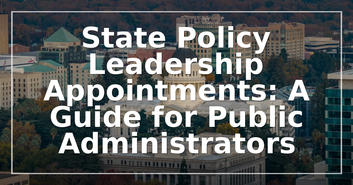 State Policy Leadership Appointments: A Guide for Public Administrators