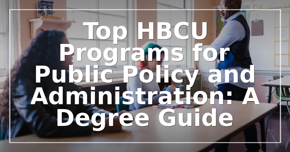 Top HBCU Programs for Public Policy and Administration: A 2026 Degree Guide