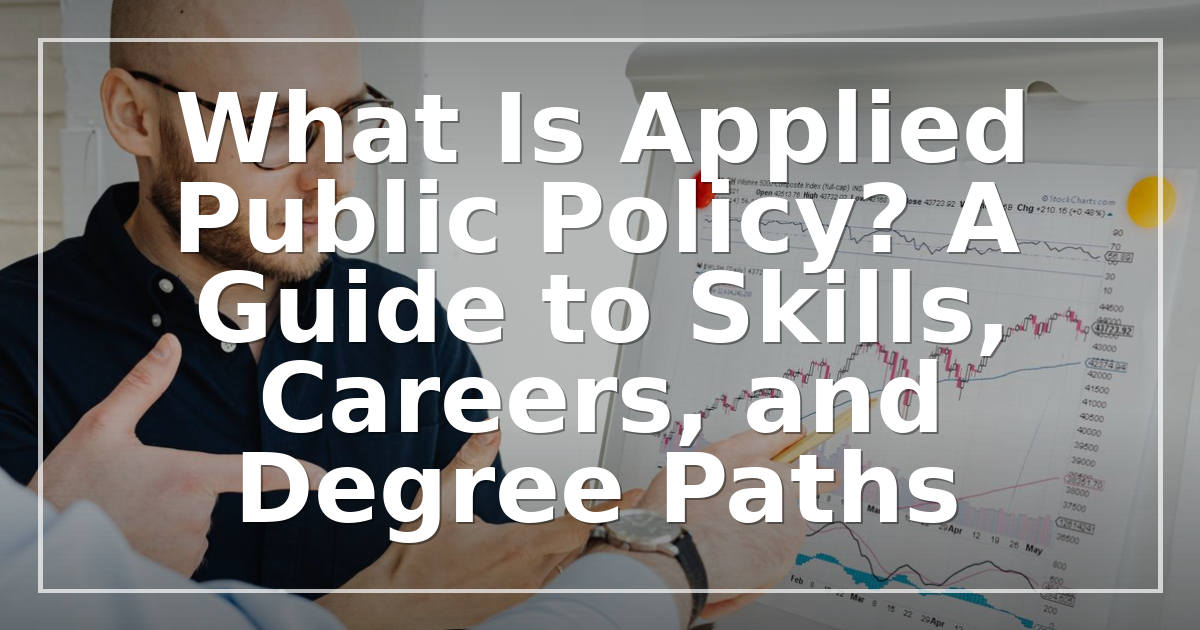 What Is Applied Public Policy? A Guide to Skills, Careers, and Degree Paths