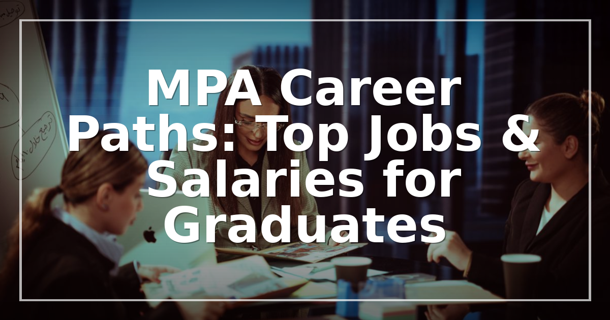MPA Career Paths: Top Jobs & Salaries for Graduates
