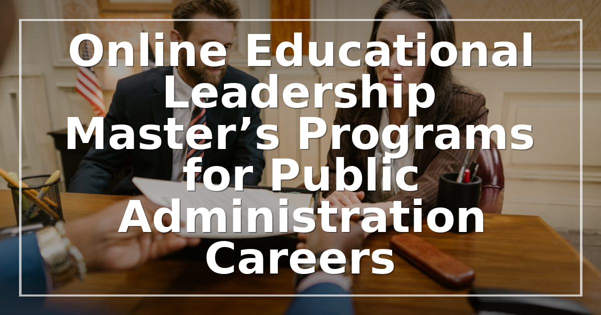 Online Educational Leadership Master’s Programs for Public Administration Careers