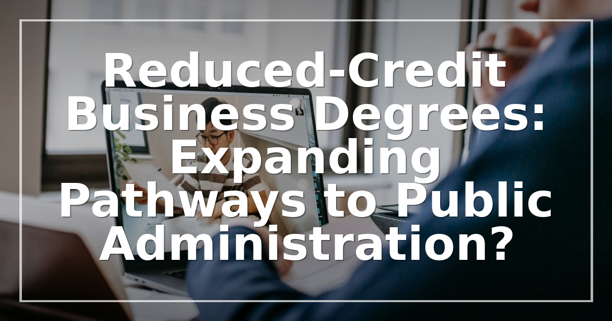 Reduced-Credit Business Degrees: Expanding Pathways to Public Administration?