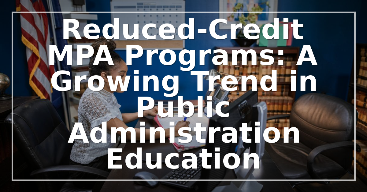 Reduced-Credit MPA Programs: A Growing Trend in Public Administration Education